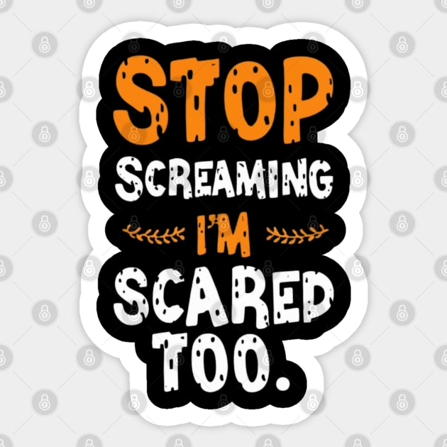 Stop Screaming I'm Scared Too Sticker by RalphWalteR